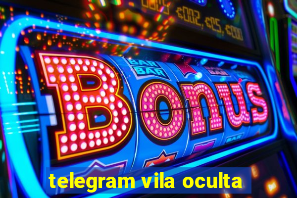 telegram vila oculta